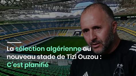 La sélection algérienne au nouveau stade de Tizi Ouzou Cest planifié