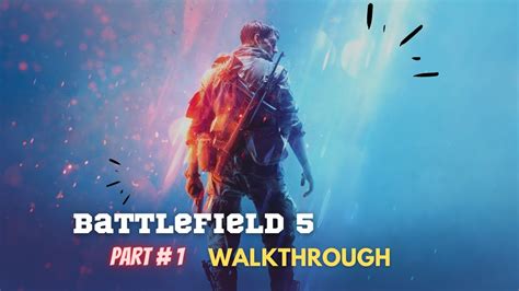 Battlefield 5 Walkthrough Game Play Part 1 Intro Campaign Youtube