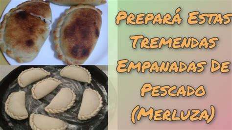 Prepar Estas Tremendas Empanadas De Pescado Merluza Incluido Tips