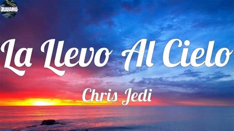 Chris Jedi La Llevo Al Cielo VIDEO LETRA Yo Siempre La Llevo Al