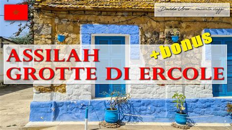 Assilah Grotte Di Ercole E Molto Altro K Marocco Youtube