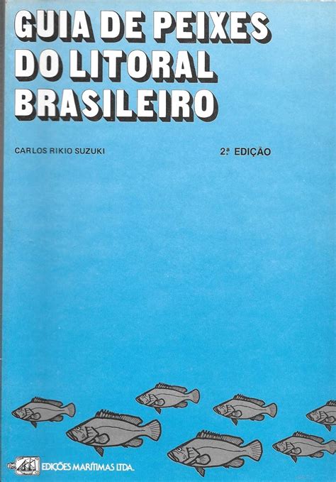 Guia De Peixes Do Litoral Brasileiro Carlos Suzuki Carlos Rikio