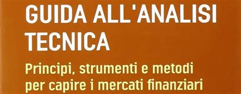 Guida Allanalisi Tecnica Principi Strumenti E Metodi Per Capire I