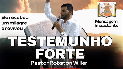 Pastor Robston Willer Testemunho Forte E Impactante Ele Reviveu