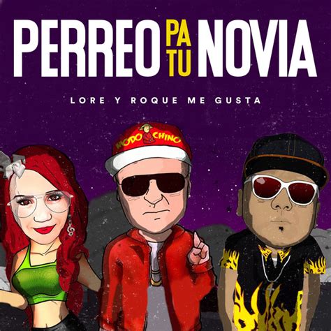 Perreo Pa Tu Novia Single By Lore Y Roque Me Gusta Spotify