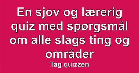 En Sjov Og L Rerig Quiz Med Sp Rgsm L Om Alle Slags Ting Og Omr Der