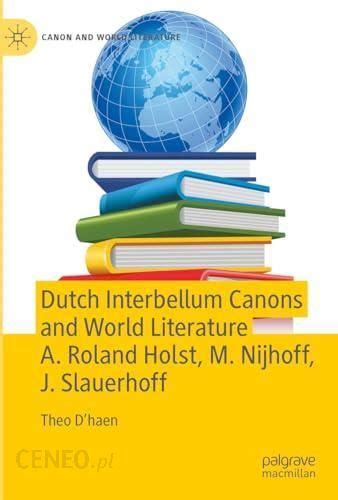 Dutch Interbellum Canons And World Literature A Roland Holst M