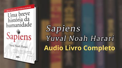 Sapiens Uma Breve História Da Humanidade De Yuval Noah Harari Youtube