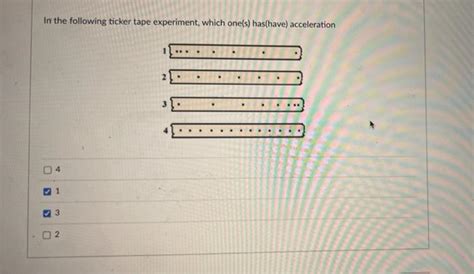 Solved In the following ticker tape experiment, which one(s) | Chegg.com