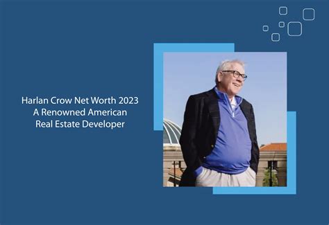 Harlan Crow Net Worth 2023 A Renowned American Real Estate Developer