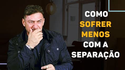 Como Sofrer Menos Com A Separação Luiz Fernando Garcia Youtube