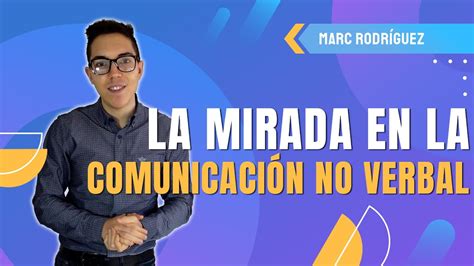 La importancia de la mirada en la comunicación no verbal YouTube