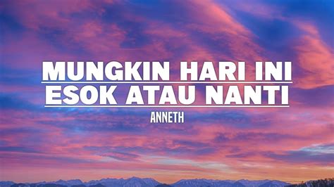 Anneth Mungkin Hari Ini Esok Atau Nanti Lirik YouTube