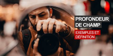 Tout Savoir De La Profondeur De Champ En Photographie Blog Tuto