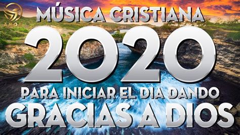 MÚSICA CRISTIANA PARA INICIAR EL DÍA DANDO GRACIAS A DIOS HERMOSAS