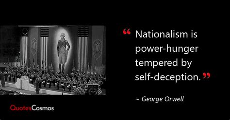 “Nationalism is power-hunger tempered…” George Orwell Quote