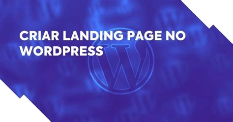 Como Criar Landing Page No Wordpress Guia Para