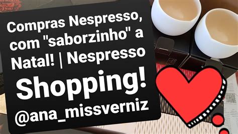 Compras Nespresso Saborzinho A Natal Nespresso Shopping Youtube