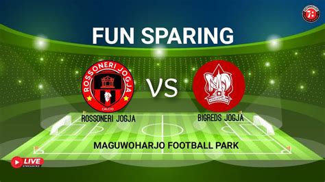 FUN SPARING ROSSONERI JOGJA Vs BIGREDS JOGJA Livestreaming