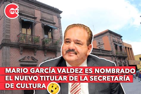 MARIO GARCÍA VALDEZ ES EL NUEVO SECRETARIO DE CULTURA El Candidato MX