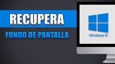 C Mo Recuperar Fondo De Pantalla Windows Youtube