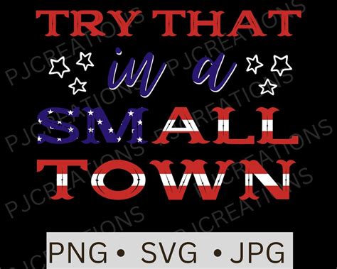 Try That In A Small Town Svg Png Try That In A Small Town Etsy