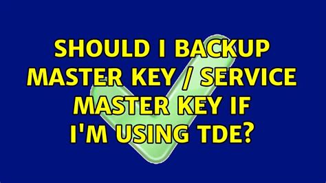 Should I Backup Master Key Service Master Key If I M Using TDE 3