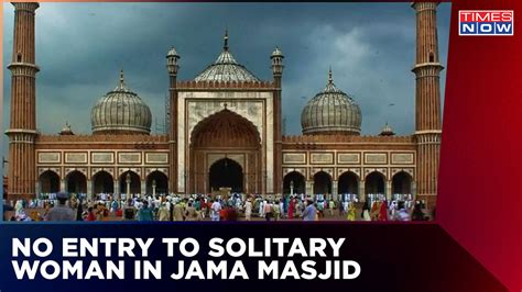 Jama Masjid Bans Entry Of Solitary Woman Delhi Lg Speaks To Imam