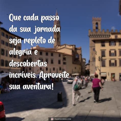 Frases Para Passeio - Mensagens Inspiradoras para Desejar um Bom Passeio - Frases do Bem