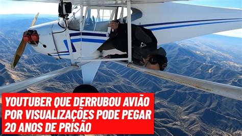 YOUTUBER DERRUBA AVIÃO E PODE FICAR 20 ANOS NA PRISÃO YouTube