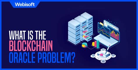 What Is Blockchain Oracle Problem And How To Solve It Webisoft Blog