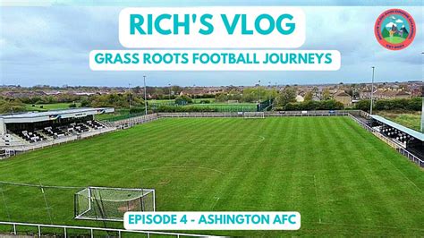 GRASS ROOTS FOOTBALL JOURNEYS EPISODE 4 ASHINGTON AFC YouTube