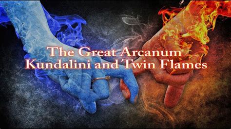 The Great Arcanum Kundalini And Twin Flames Youtube Kundalini