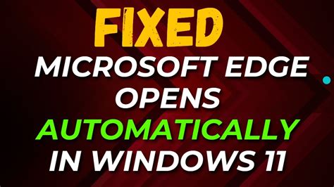 How To Fix Microsoft Edge Opens Automatically In Windows 11 Yout Nbkomputer