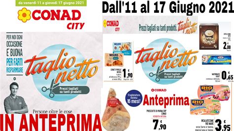 Volantino Conad City Dall11 Al 17 Giugno 2021 ANTEPRIMA Taglio