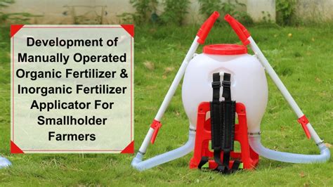 Development of Manually Operated Organic Fertilizer & Inorganic Fertilizer