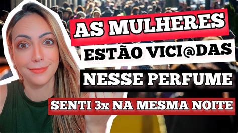 As MULHERES estão VICI DAS nesse PERFUME Senti 3x na MESMA Noite YouTube