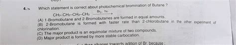 4 Which Statement Is Correct About Photochemical Bromination Of Butane Bra Ho Ch3 Ch2 Ch2 Ch3