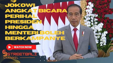 Jokowi Luruskan Pernyataan Perihal Presiden Hingga Menteri Boleh