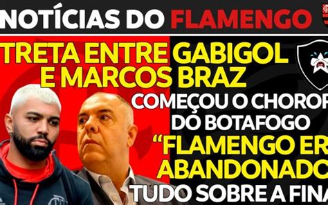 Notícias Do Flamengo Hoje Briga Entre Gabigol E Braz Choro Do