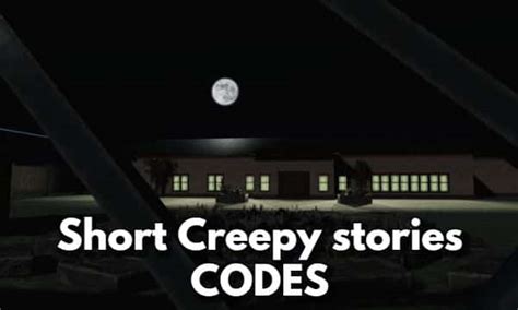 Short Creepy stories Codes - Roblox Updated 2024