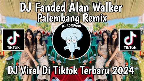 DJ FANDED ALAN WALKER REMIX PALEMBANG FULL BASS VIRAL DI TIKTOK TERBARU