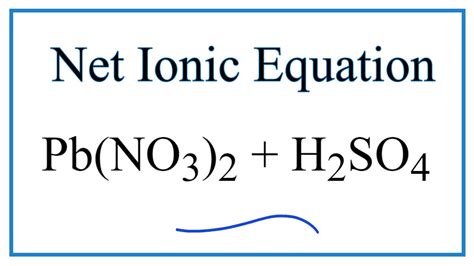 How To Write The Net Ionic Equation For Pb NO3 2 H2SO4 PbSO4 HNO3