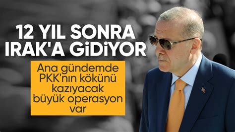 Cumhurbaşkanı Erdoğan 12 yıl sonra Irak a gidiyor Gündem terörle mücadele