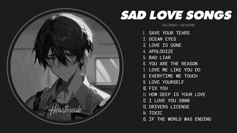 Save Your Tears Sad Songs For Depressed People Playlist Sad