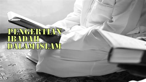 Pengertian Ibadah Dalam Islam