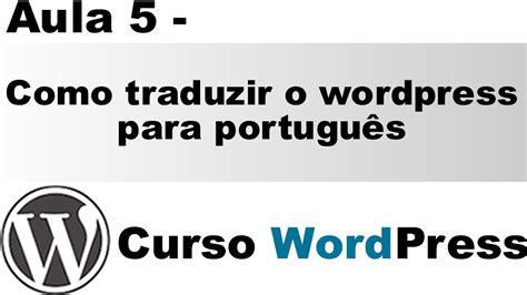 Como Traduzir O Wordpress Para Portugu S Youtube