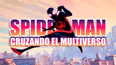 Spider Man Cruzando El Multiverso Brilla Con Este Tráiler Repleto De