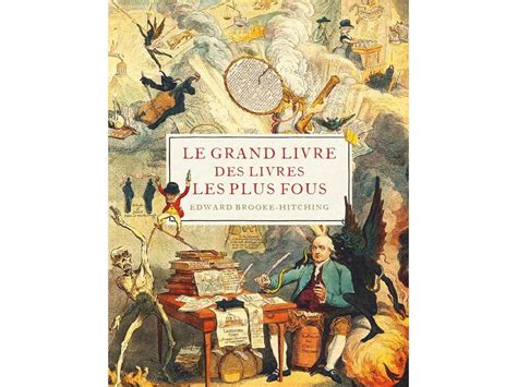 Le Grand Livre Des Livres Les Plus Fous Un Livre Sur Les Livres Bizarres