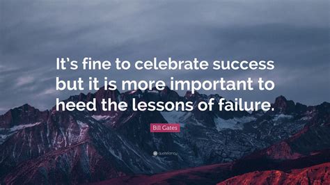 Bill Gates Quote Its Fine To Celebrate Success But It Is More